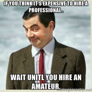 Image of Mr Bean with the caption "If you think it's expensive to hire a professional.... wait until you hire an amateur."
Used to imply the hidden costs of 'great value' 3D visualisations.
